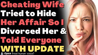 Wife Lied About Her Affair So I Divorced Her & Exposed Her Cheating to Everyone