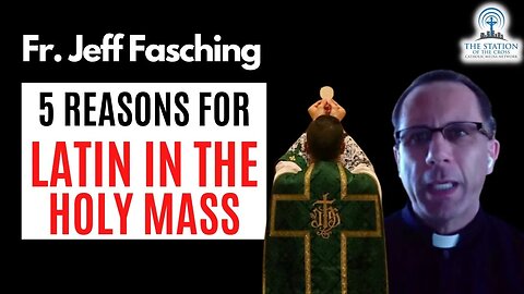 5 Reasons for Using Latin in The Mass | Fr. Jeff Fasching