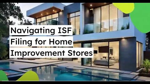 Essential Guide: ISF Filing for Home Improvement Imports