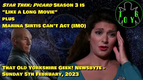 Picard Season 3 "Is Like A Long Movie" - TOYG! News Byte - 5th February, 2023
