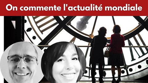 Les évènements se précipitent. On commente l'actualité mondiale