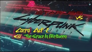 Cyberpunk 2077 [E22] The Space in Between