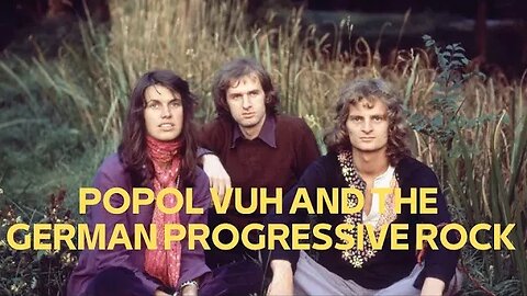 POPOL VUH AND THE GERMAN PROGRESSIVE ROCK