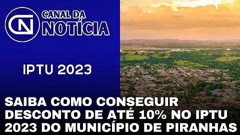 SAIBA COMO CONSEGUIR DESCONTO DE ATÉ 10% NO IPTU 2023 DO MUNICÍPIO DE PIRANHAS