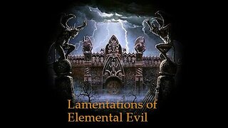 Lamentations of Elemental Evil - Session 12 "Introducing Christian Winslow."