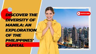 Discover the Diversity of Manila: An Exploration of the Philippines' Capital