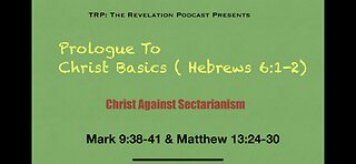 Prologue 2 Of Christ Basics: Christ Against Sectarianism