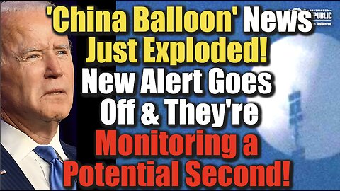 ‘China Balloon’ News Just Exploded—NEW Alert Goes Off & There’re Monitoring a Potential Second!