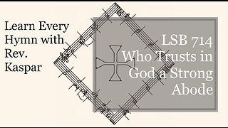 714 Who Trusts in God a Strong Abode ( Lutheran Service Book )