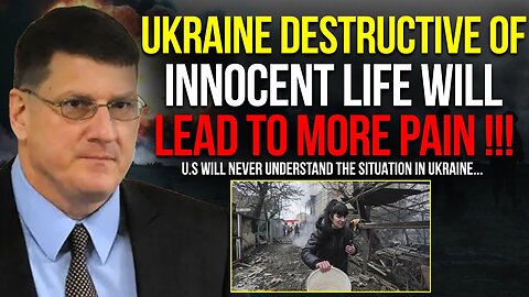 Scott Ritter: Ukraine Destructive Of Innocent Life Will Lead To More Pain, We Will Never Understand