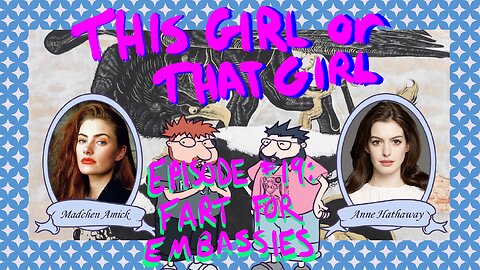 This Girl or That Girl? EP 19: Fart for Embassies