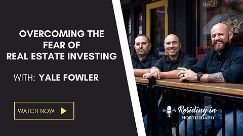 Overcoming the fear of real estate investing! | Investing in real estate in North Idaho