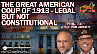 The Great American Coup of 1913 - Legal but Unconstitutional | 02/09/23 PSF