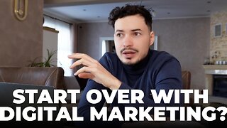 What would I do if I have to start over with Digital Marketing?