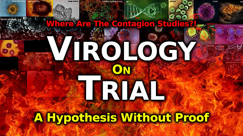 Massive LACK OF EVIDENCE Of Viruses & Contagious Disease - Virology On Trial #8