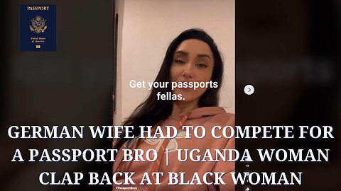 German Wife had to Compete for a Passport Bro | Uganda Woman Clap Back at Black Woman @stotheb135