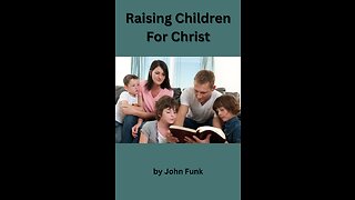Raising Children For Christ, by John Funk.