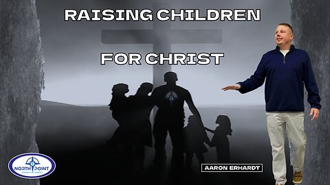 North Point Church of Christ Sermon 2023-01-29 — Raising Children for Christ