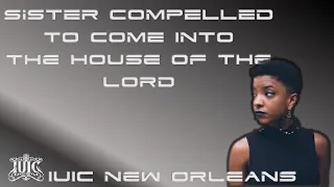 IUIC: Sister Compelled To Come Into The House of The Lord!!