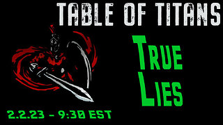 🔴LIVE - 9:30 EST - 2.2.23 - Table of Titans - "True Lies"🔴