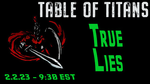 🔴LIVE - 9:30 EST - 2.2.23 - Table of Titans - "True Lies"🔴