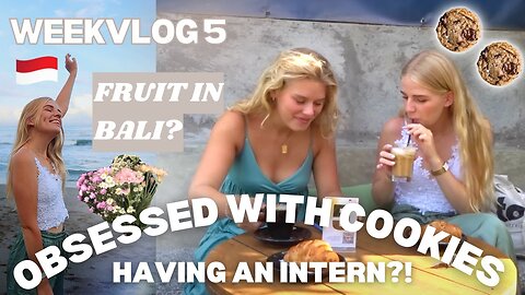 BUYING FRUIT IN BALI, HAVING AN INTERN & OBSESSED WITH COOKIES