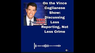 On the Vince Coglianese Show: Discussing Less Reporting, Not Less Crime