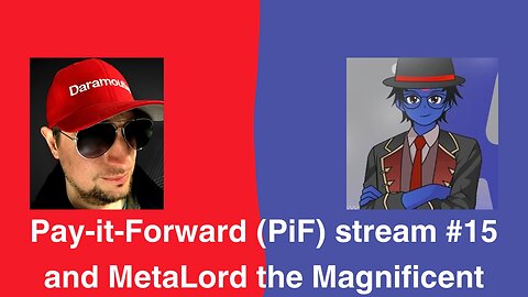 Pay-it-Forward (PiF) stream #15 and MetaLord the Magnificent