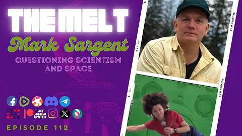 The Melt Episode 112- Mark Sargent | Questioning Scientism and Space (FREE FIRST HOUR)