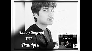 Tanay Gagrani with True Love - #Ten10 Ep 31