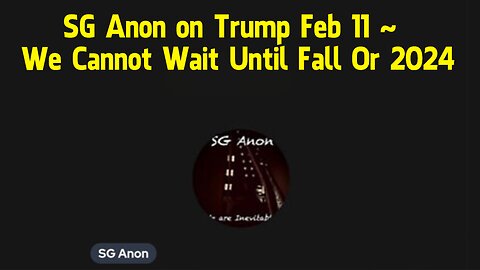 SG Anon on Trump Feb 11 ~ We Cannot Wait Until Fall Or 2024.