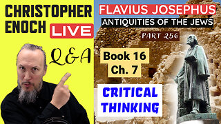 Christopher Enoch LIVE, Josephus - Antiquities Book 16, Ch. 7 (Part 256) Q&A | Critical Thinking