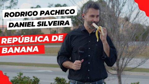 RODRIGO PACHECO - DANIEL SILVEIRA - REPÚBLICA DE BANANA