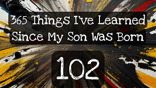 102/365 things I’ve learned since my son was born