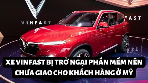 Tin 3/2/2023 xe Vinfast chưa ₫ược giao xe cho khách hàng ở Mỹ vì phần mềm cần sửa lại