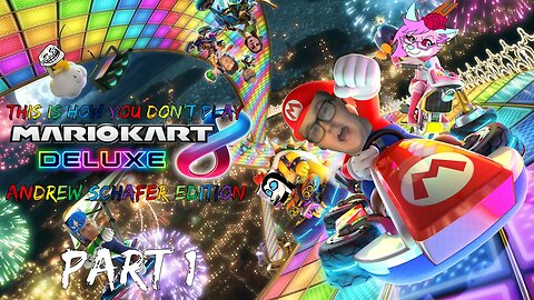 This Is How You Don't Play Mario Kart 8 Deluxe Andrew Schafer Edition Part 1