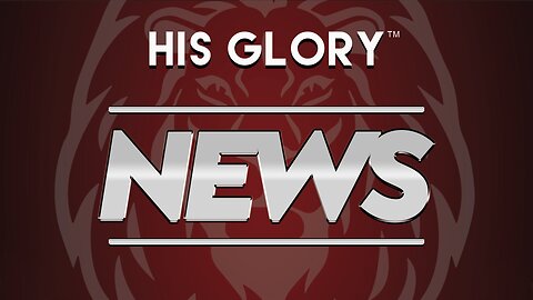 His Glory News 5-31-24 Edition