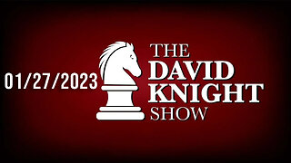 The David Knight Show Unabridged - 01/27/2023