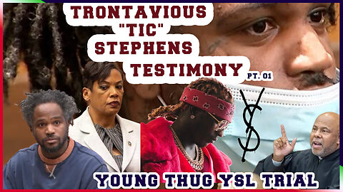 YOUNG THUG YSL TRIAL DAY 13/14 TRONTAVIOUS "TICK" STEPHENS- FLESH OF THE GODZ
