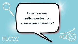 How can we self-monitor for cancerous growths?