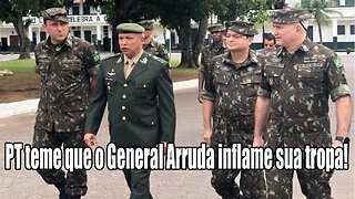 PT teme que o General Arruda inflame sua tropa!