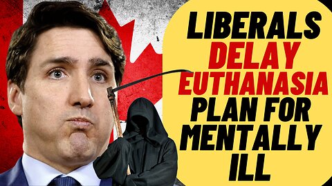 TRUDEAU LIBS Pause Extending MAID To Mentally Ill
