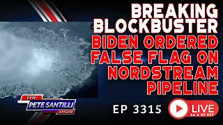 BREAKING BLOCKBUSTER! BIDEN ORDERED FALSE FLAG ON NORDSTREAM PIPELINE | EP 3315-6PM