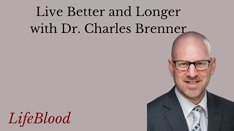 Live Better and Longer with Dr. Charles Brenner