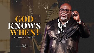 God Knows When! - Bishop T.D. Jakes