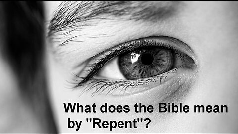 What does the Bible mean by "repent" ?