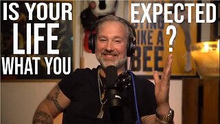 Is your LIFE what YOU EXPECTED?