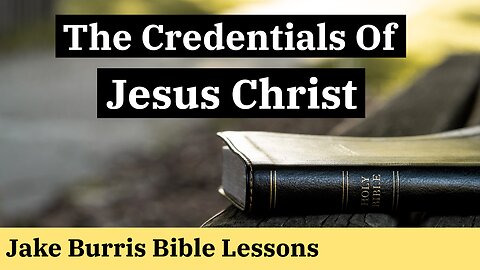 The Credentials Of Jesus Christ