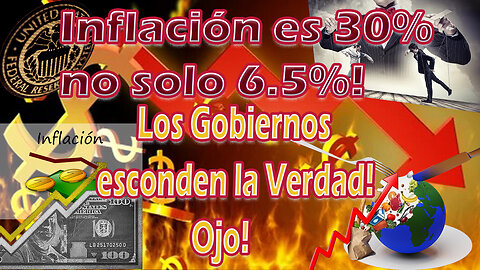 Inflación es 30% no solo 6.5%! Los Gobiernos esconden la Verdad! Ojo!