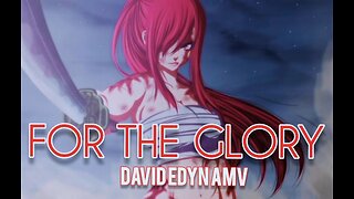 Erza [AMV] For The Glory
